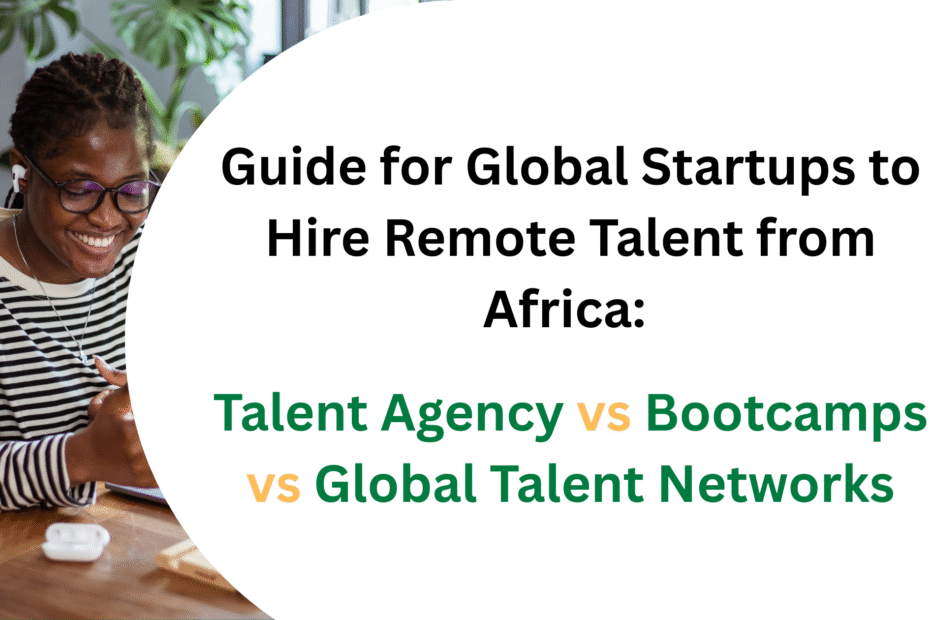 Guide for Global Startups to Hire Remote Talent from Africa: Talent Agency VS Bootcamps VS Global Talent Networks